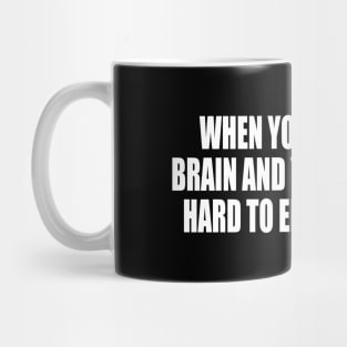 When You Hate Your Brain And Your Body, It's Hard To Enjoy The Rest Mug